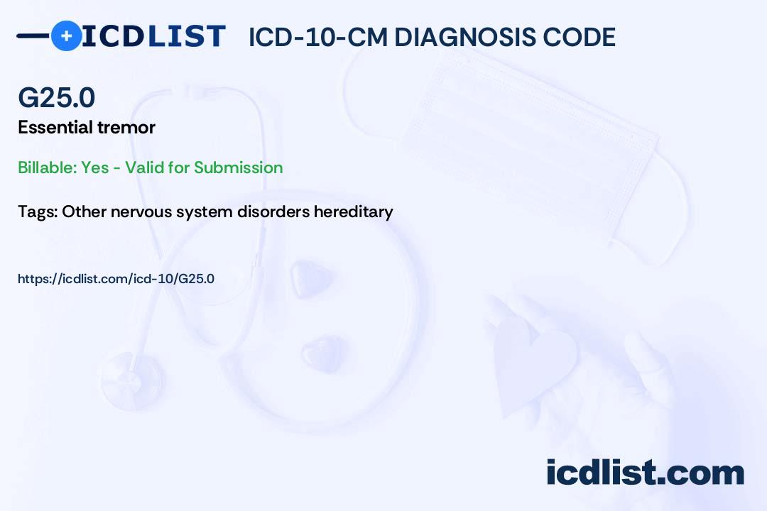 ICD-10-CM Diagnosis Code G25.0 - Essential tremor