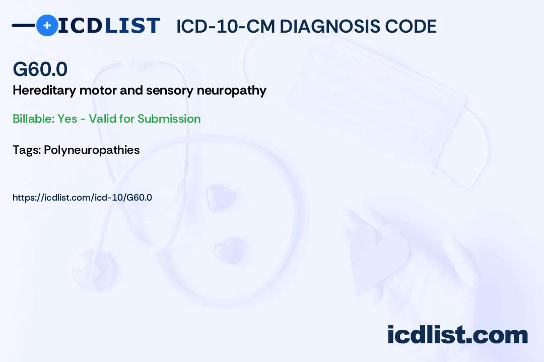 ICD10CM Diagnosis Code G60.0 Hereditary motor and sensory neuropathy