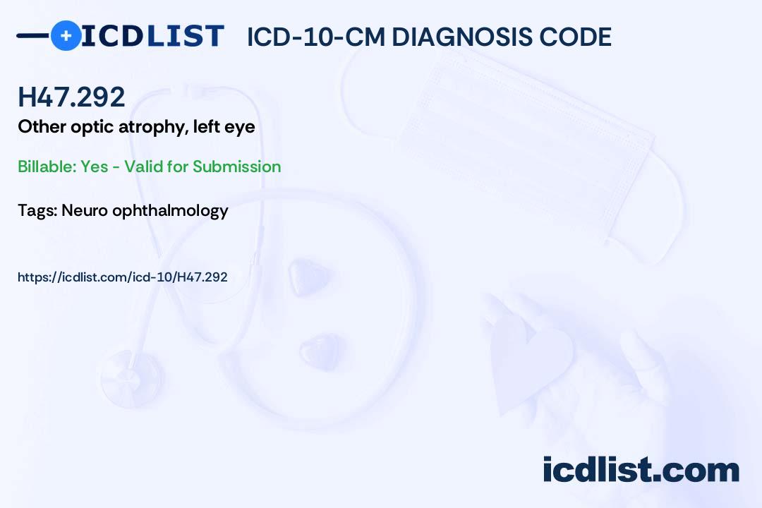 ICD-10-CM Diagnosis Code H47.292 - Other optic atrophy, left eye