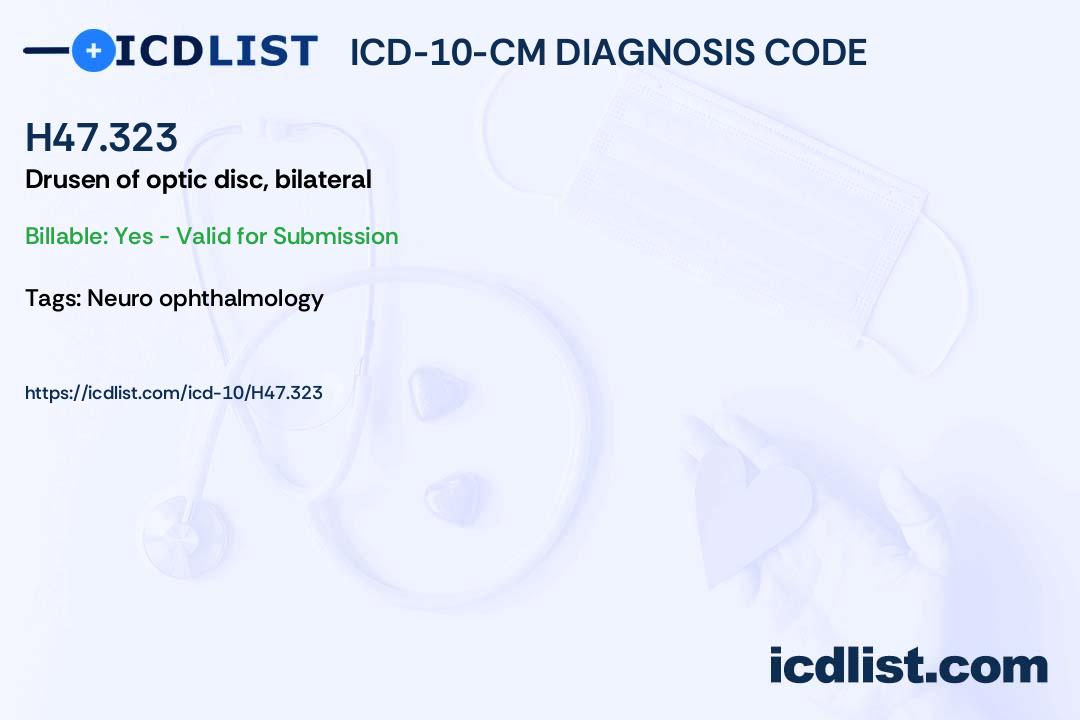 ICD10CM Diagnosis Code H47.323 Drusen of optic disc, bilateral