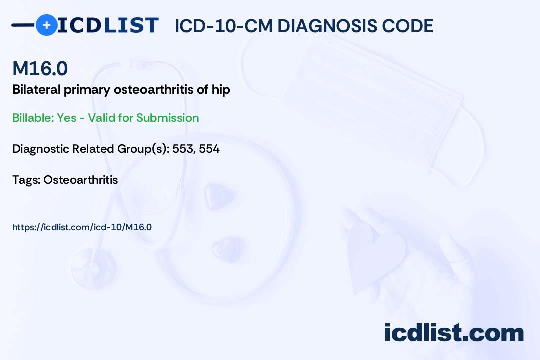 ICD10CM Diagnosis Code M16.0 Bilateral primary osteoarthritis of hip