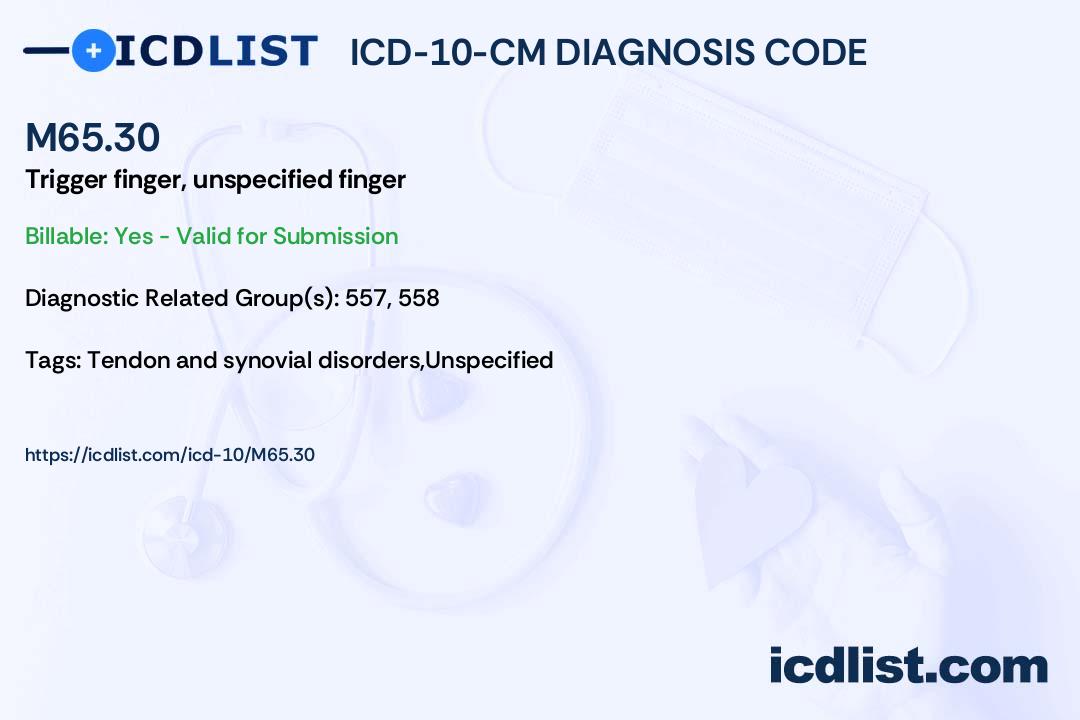 ICD10CM Diagnosis Code M65.30 Trigger finger, unspecified finger