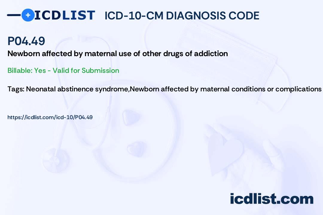 ICD10CM Diagnosis Code P04.49 Newborn affected by maternal use of